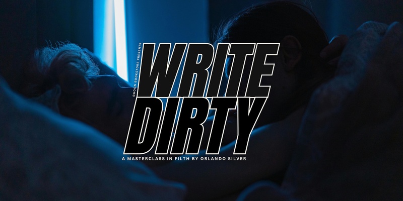 Write Dirty - a Masterclass of filth by Orlando Silver