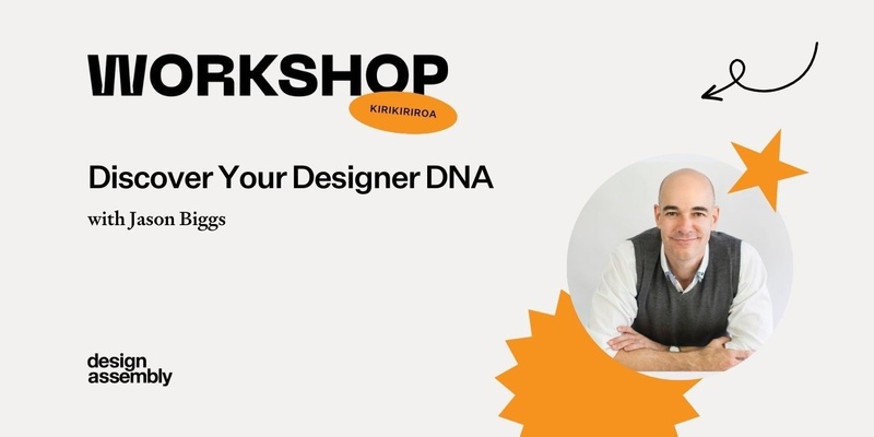 DA Workshop| Discover Your Designer DNA with Jason Biggs | Kirikiriroa