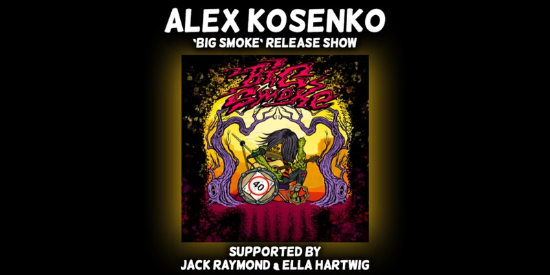 Alex Kosenko - Big Smoke - Single Launch