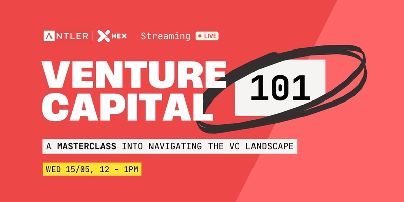VC 101: Navigating the VC Landscape  (Hosted by Antler x HEX)