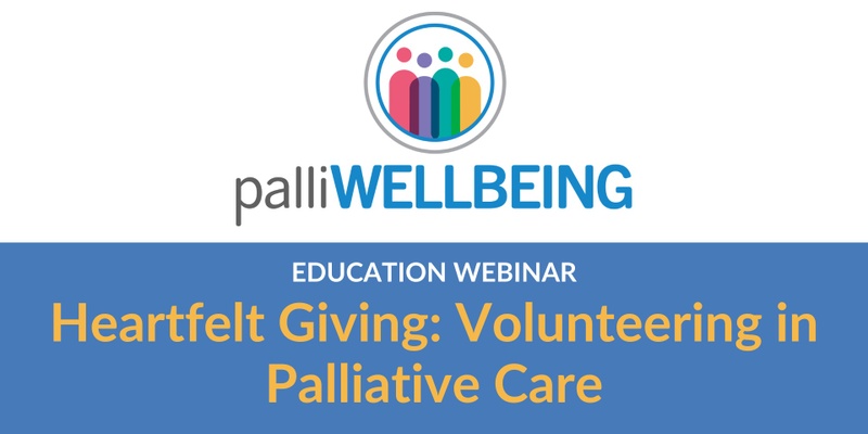 Heartfelt Giving: Volunteering in Palliative Care | Education Webinar