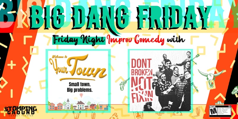Big Dang Friday featuring Welcome to Your Town & Don't Broken Not Fixin'!