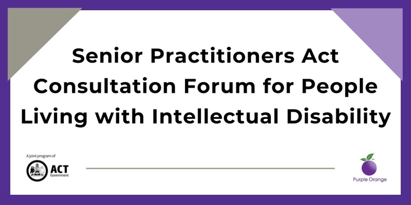 ACT Senior Practitioner Act Consultation Forum for People Living with Intellectual Disability