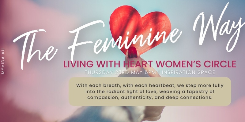 The Feminine Way - Living With Heart Women’s Circle 
