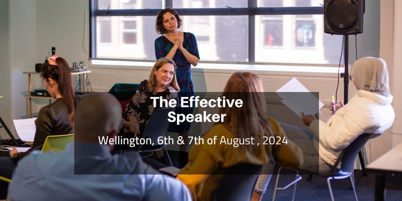 The Effective Speaker, Wellington,  6th & 7th of August 