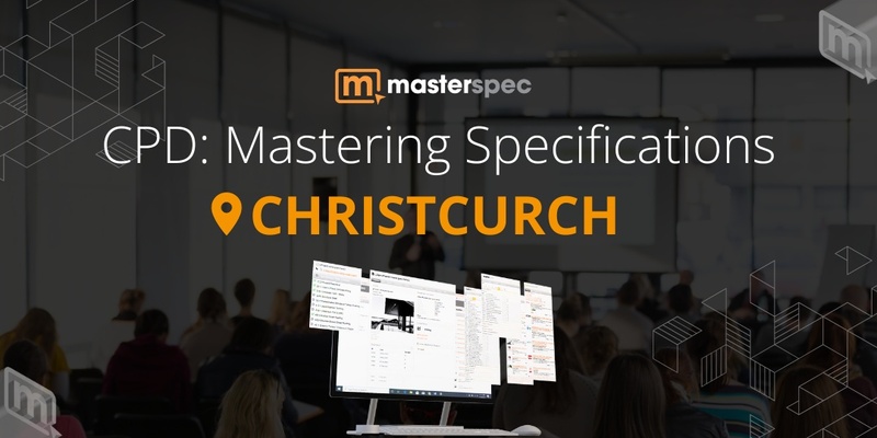 CPD: Mastering Masterspec Specifications CHRISTCHURCH| ⭐ 20 CPD Points