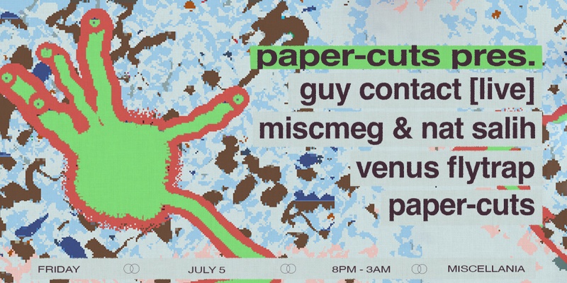 Paper-Cuts presents Guy Contact (Live), miscmeg & Nat Salih, Venus Flytrap