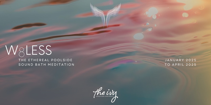 W8LESS / A 75-Minute Ethereal Poolside Sound Bath Meditation at The Ivy