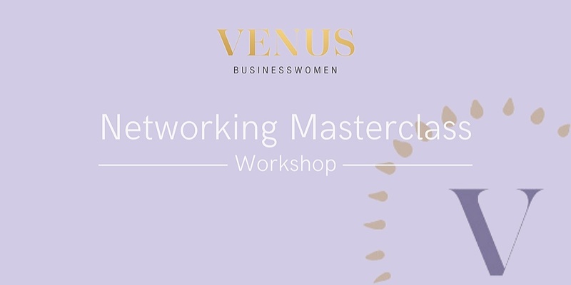 Venus Auckland: Networking Masterclass - 19/10/23
