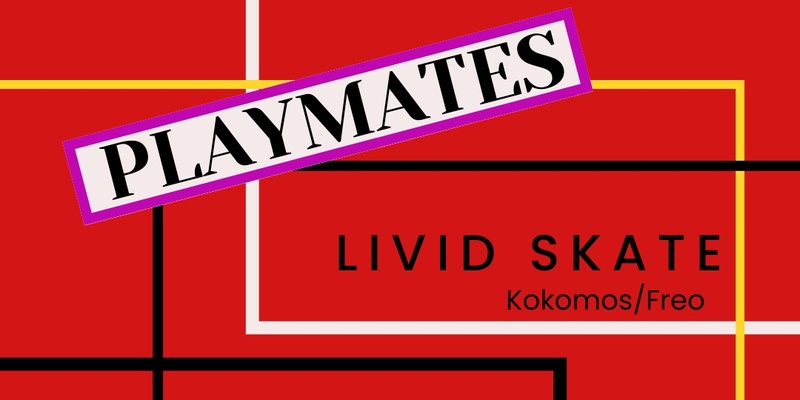 Playmates @ Kokomo's Livid Skate Cafe