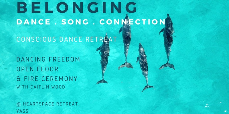 BELONGING - dance . song . connection - conscious dance retreat with Caitlin