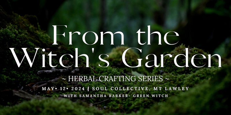 From The Witch's Garden - Herbal Crafting Series