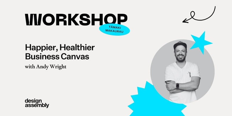 DA Workshop | Happier, Healthier Business Canvas | Tāmaki Makaurau