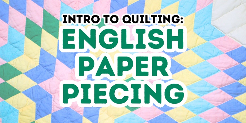 Intro to Quilting: English Paper Piecing Workshop