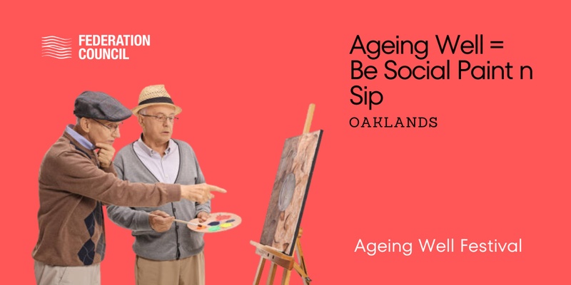 2024 Federation Ageing Well Festival = Be Social Paint & Sip