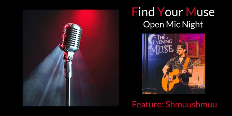 Find Your Muse Open MIC featuring Shmuushmuu!