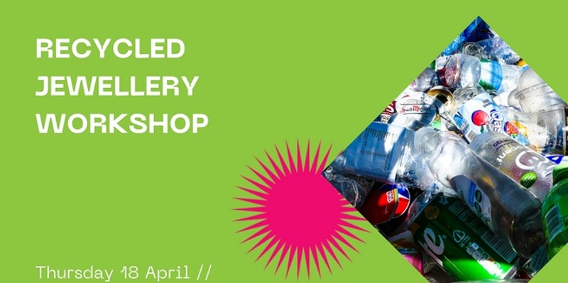 Recycled Jewellery Workshop [12 to 16 years]