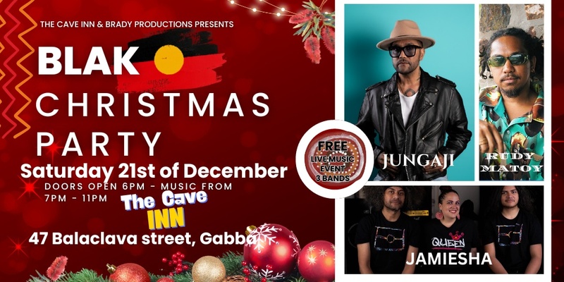 The Cave Inn and Brady Productions presents - Blak Christmas Party, featuring JUNGAJI, JAMIESHA and RUDY MATOY (Three bands)