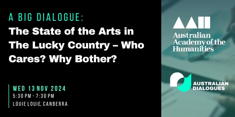 A Big Dialogue: The State of the Arts in The Lucky Country - Who Cares? Why Bother?