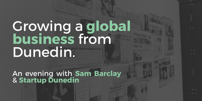 Growing a global business from Dunedin: an evening with Sam Barclay