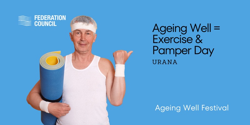 2024 Federation Ageing Well Festival = Exercise & Pamper Day