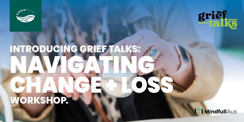 GriefTalks Workshops - Baw Baw Shire Council in partnership with GriefTalks and Mindfull Aus