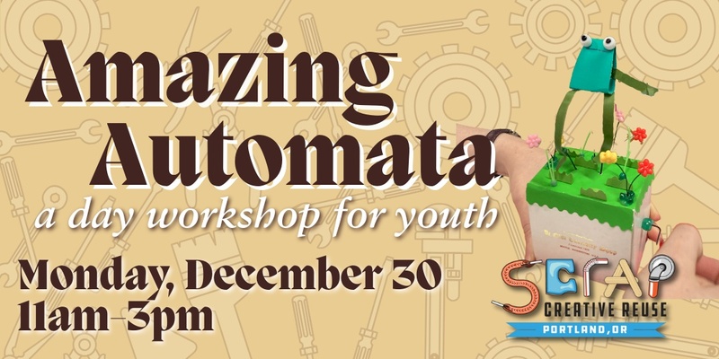 Amazing Automata: A Day Workshop for Youth • Ages 8-12