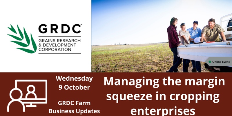 GRDC Farm Business Update, Online - Managing the margin squeeze in cropping enterprises