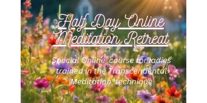  Half Day ONLINE MEDITATION RETREAT 15th June
