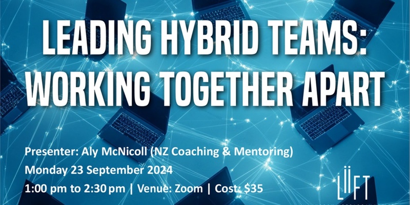 LEADING HYBRID TEAMS: WORKING TOGETHER APART