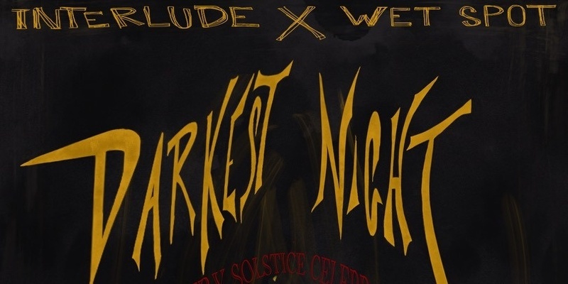 Interlude x Wet Spot: Darkest Night