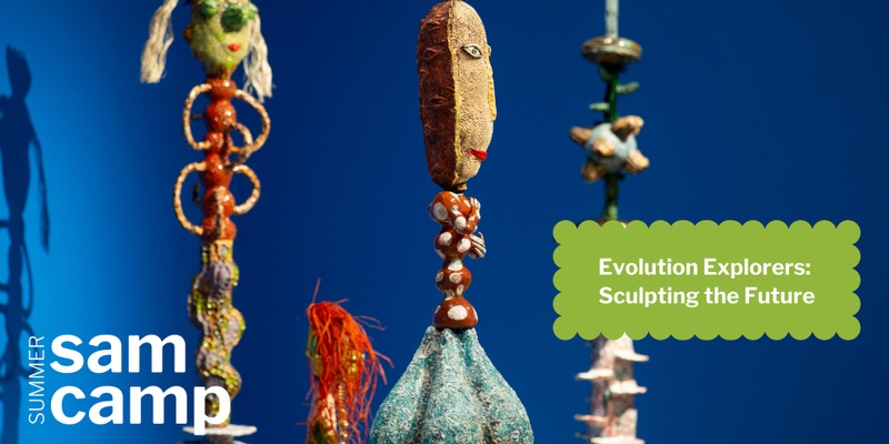 SAM Summer Camp: Evolution Explorers - Sculpting the Future