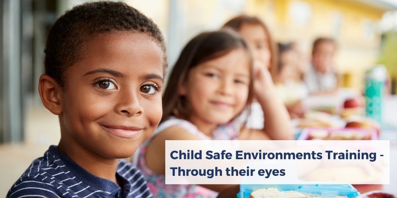 Child Safe Environments Training - Through their eyes - ONLINE - June 19th