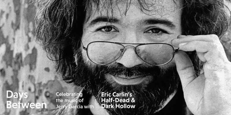 DAYS BETWEEN: Celebrating the Music of Jerry Garcia ft. Eric Carlin's Half-Dead & Dark Hollow