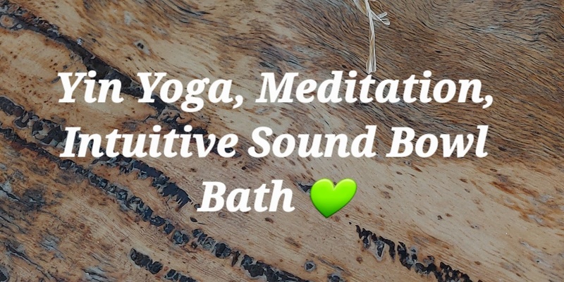 Yin Yoga, Meditation and Intuitive Sound Bowl Bath 
