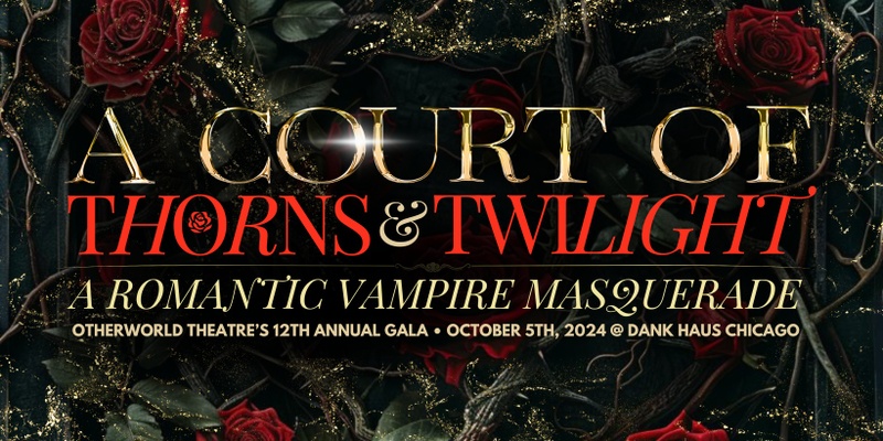 A COURT OF THORNS & TWILIGHT: Otherworld Theatre's 12th Annual Gala