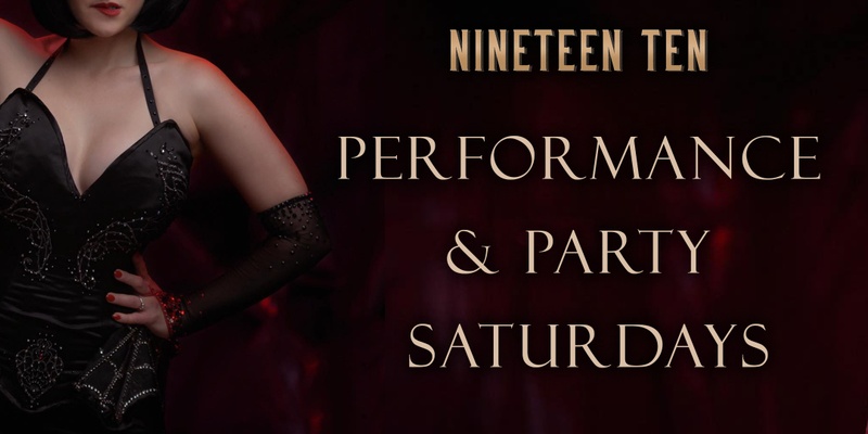 Nineteen Ten Performance & Party Saturdays - December