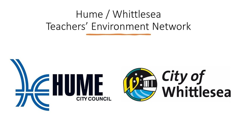 Hume / Whittlesea Teachers' Environment Network Meeting