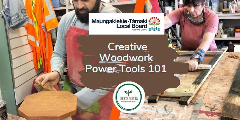  Creative Upcycled Woodwork Power Tools 101, Oranga Community Centre, Thursday 29 February 10am-2pm