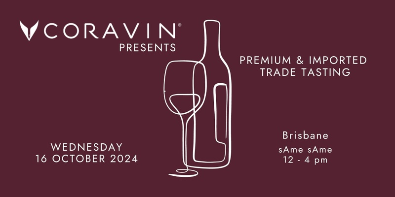 Coravin Presents - Brisbane: Premium and Imported Trade Tasting