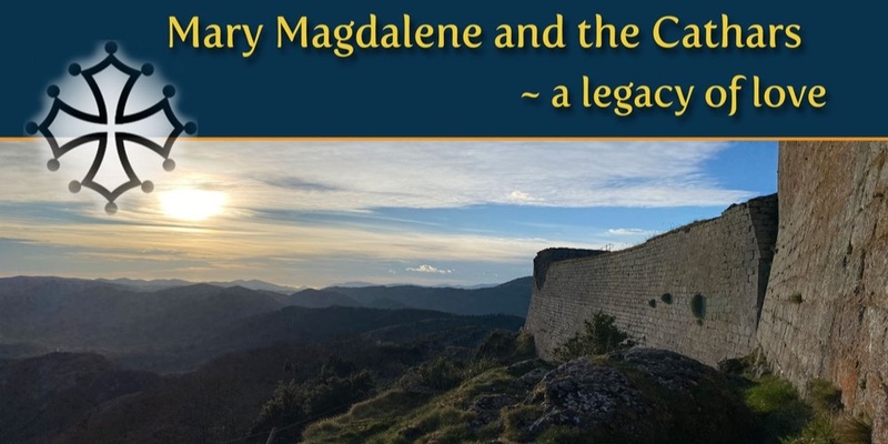 Mary Magdalene and the Cathars - a legacy of love