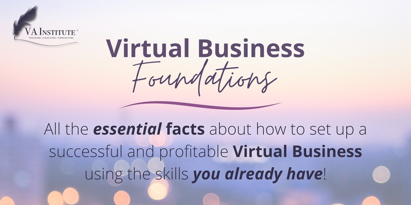 Virtual Business Foundations - All the essential facts about how to set up a successful and profitable Virtual Business using the skills you already have!