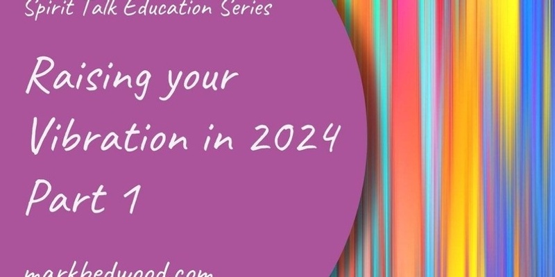 Raising your Vibration 2024 - Part One