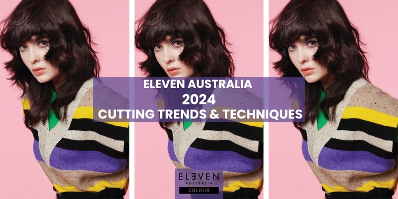 ELEVEN Australia - 2024 Cutting Trends & Techniques