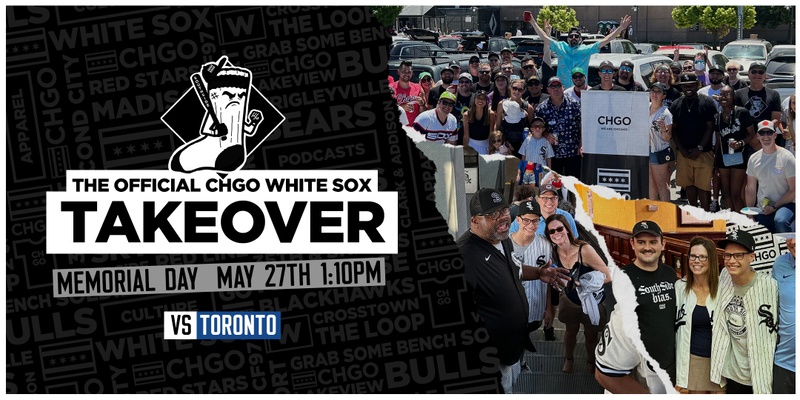 CHGO White Sox Takeover at Guaranteed Rate Field- May 27th vs Toronto