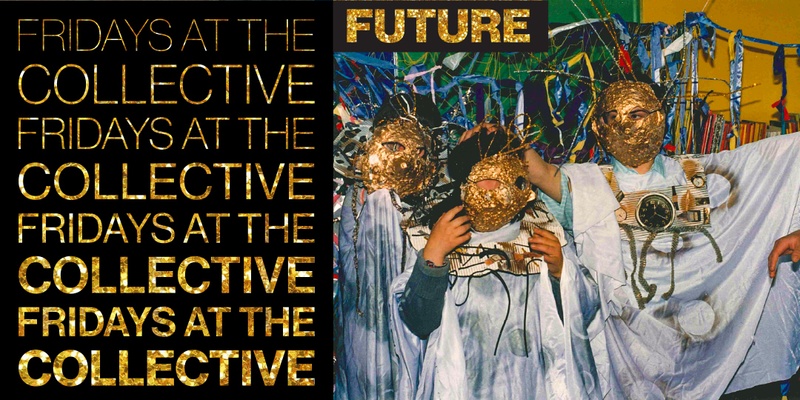 Fridays at The Collective - Future