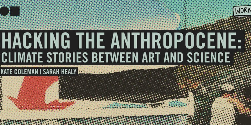 More Than Just Sustainability –  let’s hack the Anthropocene to find the climate stories between art and science!