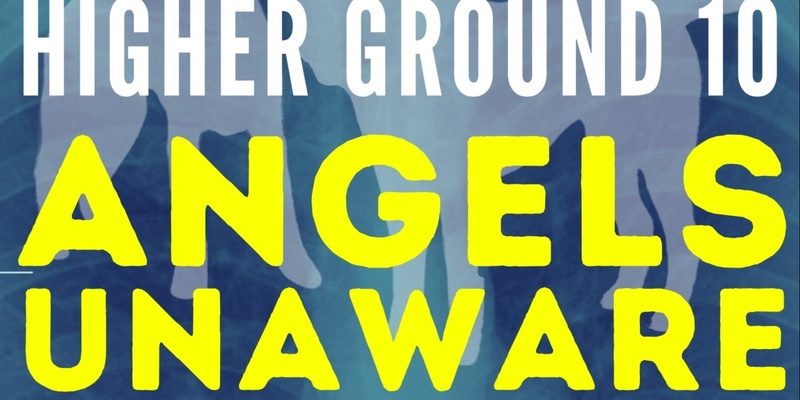 Higher Ground 10: Angels Unaware 