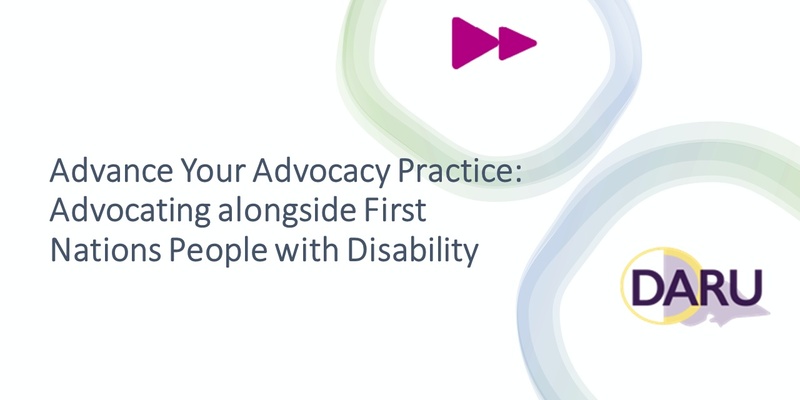 Advance Your Advocacy Practice:Advocating alongside First Nations People with Disability