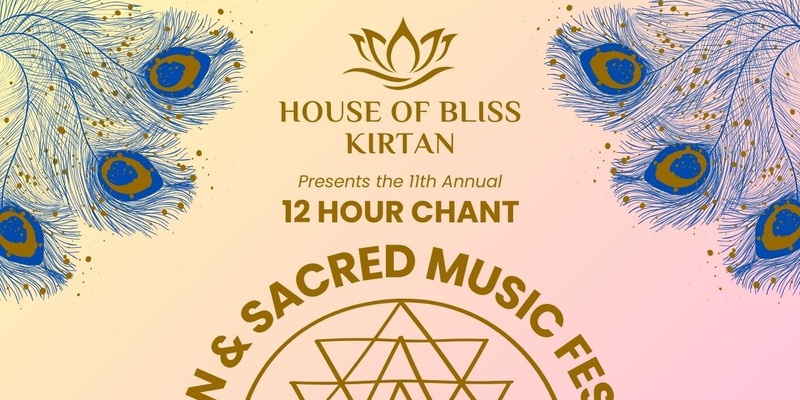 12 Hour Chant -Kirtan & Sacred Music Festival presented by House of bliss Kirtan 11th annual event 